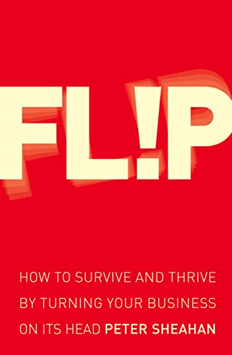 9780007307173: Flip: How to Survive and Thrive by Turning Your Business on Its Head