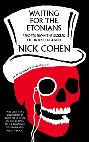 Waiting for the Etonians: Reports from the Sickbed of Liberal England (9780007308927) by Cohen, Nick