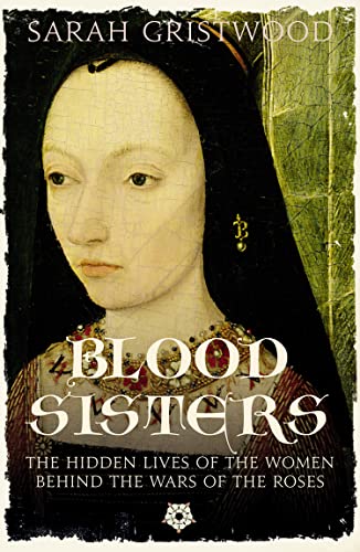Beispielbild fr Blood Sisters: The Hidden Lives of the Women Behind the Wars of the Roses zum Verkauf von WorldofBooks