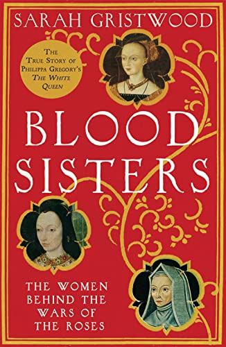 Stock image for Blood Sisters: The True Story Behind the White Queen. Sarah Gristwood for sale by SecondSale