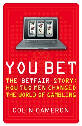Imagen de archivo de You Bet: The Betfair Story and How Two Men Changed the World of Gambling a la venta por WorldofBooks