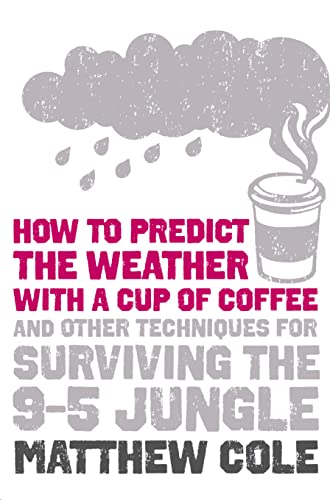 Stock image for How to predict the weather with a cup of coffee: And other techniques for surviving the 9 "5 jungle for sale by Goldstone Books