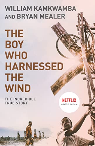 The Boy Who Harnessed the Wind: A Memoir. Winner of the Corine - Internationaler Buchpreis, Kategorie FOCUS Zukunftspreis 2010 - William Kamkwamba