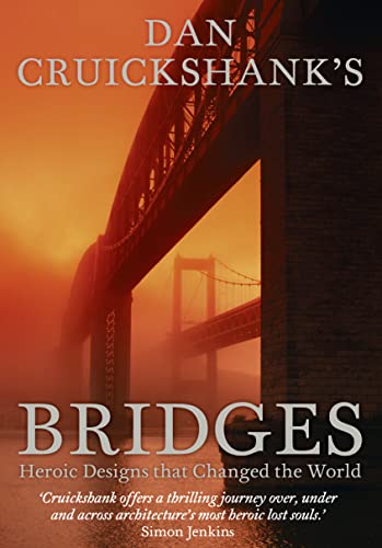 Stock image for Dan Cruickshank's Bridges: Heroic Designs That Changed the World. for sale by SecondSale