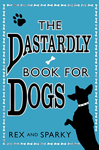 Stock image for The Dastardly Book for Dogs. Rex and Sparky, with the Assistance of [I.E. Written By] Joe Garden . [Et Al.] for sale by Open Books