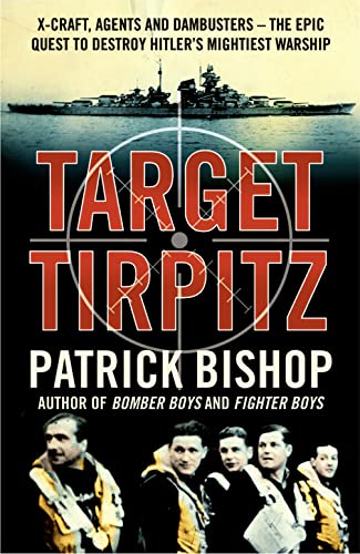 Beispielbild fr Target Tirpitz: X-Craft, Agents and Dambusters - the Epic Quest to Destroy Hitler's Mightiest Warship zum Verkauf von Better World Books