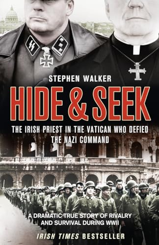 Imagen de archivo de Hide and Seek : The Irish Priest in the Vatican Who Defied the Nazi Command - The Dramatic True Story of Rivalry and Survival During WWII a la venta por Better World Books Ltd