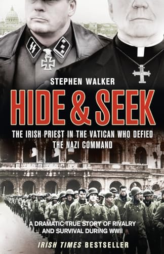 9780007320271: Hide and Seek: The Irish Priest in the Vatican who Defied the Nazi Command. The dramatic true story of rivalry and survival during WWII.: A Dramatic ... Rivalry, Survival and Forgiveness During WWII