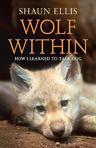 9780007327171: The Wolf Within: How I learned to talk dog