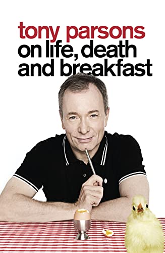 Tony Parsons on Life, Death and Breakfast (9780007327843) by Parsons-tony