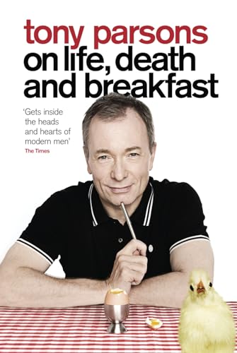 Stock image for Tony Parsons on Life, Death and Breakfast for sale by AwesomeBooks