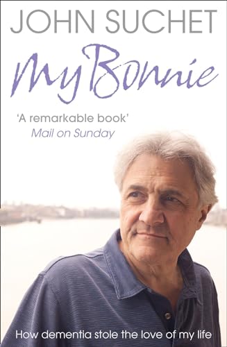 9780007328413: MY BONNIE: How dementia stole the love of my life