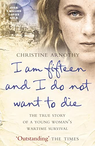 9780007328673: I am fifteen and I do not want to die: The True Story of a Young Woman’s Wartime Survival