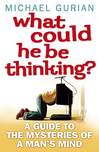 9780007332090: WHAT COULD HE BE THINKING?: A Guide to the Mysteries of a Man's Mind