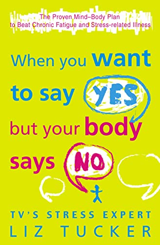 9780007332502: When You Want to Say Yes, But Your Body Says No: The Proven Mind-Body Plan to Beat Chronic Fatigue and Stress-related Illness