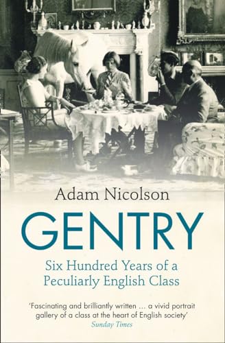 Imagen de archivo de Gentry Six Hundred Years of a Peculiarly English Class. Adam Nicolson a la venta por ThriftBooks-Dallas