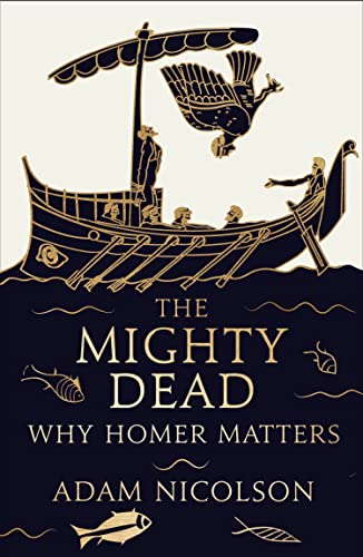 Stock image for The Mighty Dead: Why Homer Matters for sale by WorldofBooks