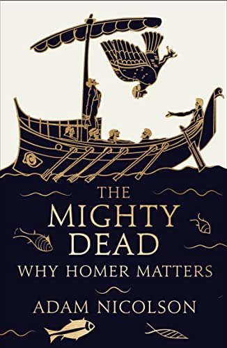 

The Mighty Dead: Why Homer Matters