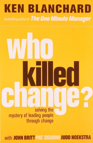 Stock image for Who Killed Change?: Solving the Mystery of Leading People Through Change Blanchard, Ken for sale by Re-Read Ltd