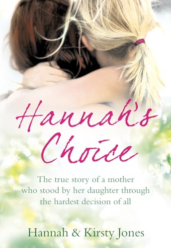 9780007342358: Hannah's Choice: The True Story of a Daughter's Love for Life and the Mother Who Let Her Make the Hardest Decision of All