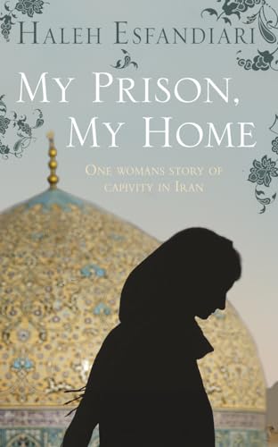Stock image for My Prison, My Home: One Woman's Story of Captivity in Iran by Haleh Esfandiari for sale by Wonder Book