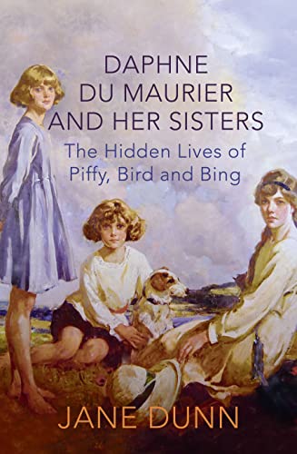 Stock image for Daphne du Maurier and her Sisters: The Hidden Lives of Piffy, Bird and Bing for sale by WorldofBooks