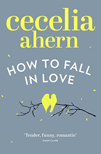 Stock image for How to Fall in Love: An inspiring, feel-good romantic novel from the international best selling author of PS, I Love You for sale by WorldofBooks