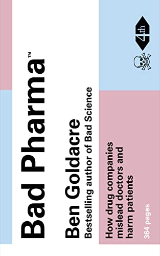 9780007350742: Bad Pharma: How Drug Companies Mislead Doctors and Harm Patients. by Ben Goldacre