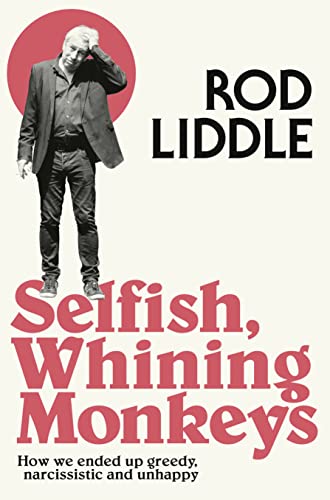 Beispielbild fr Selfish Whining Monkeys : How We Ended Up Greedy, Narcissistic and Unhappy zum Verkauf von Smartbuy