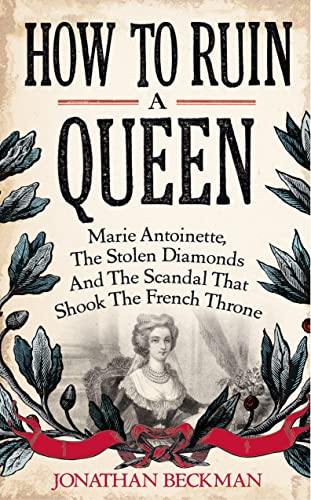9780007351534: How to Ruin a Queen: Marie Antoinette, the Stolen Diamonds and the Scandal That Shook the French Throne