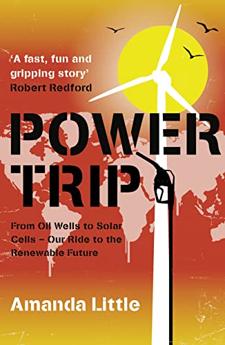 9780007360932: Power Trip: From Oil Wells to Solar Cells - Our Ride to the Renewable Future