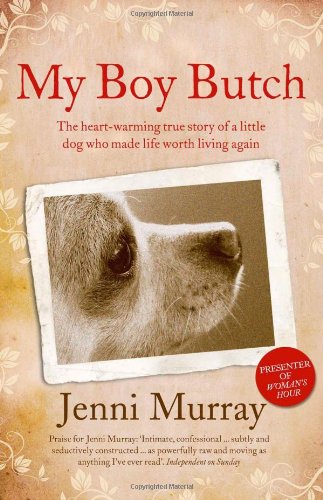 Beispielbild fr My Boy Butch: The heart-warming true story of a little dog who made life worth living again zum Verkauf von AwesomeBooks