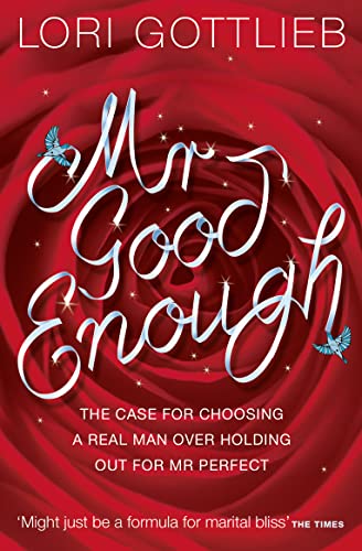 Mr Good Enough : The Case for Choosing a Real Man over Holding Out for Mr Perfect - Gottlieb, Lori
