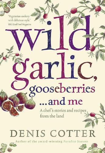 9780007364060: Wild Garlic, Gooseberries and Me: A chef's stories and recipes from the land