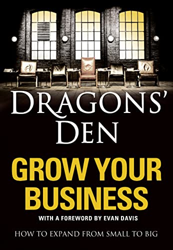 Stock image for Dragons Den: Grow Your Business: How to expand from small to big for sale by AwesomeBooks