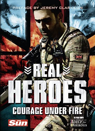 Stock image for Real Heroes: Courage Under Fire (Help for Heroes) for sale by AwesomeBooks