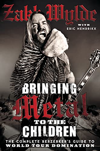 9780007386031: Bringing Metal to the Children: The Complete Berserker's Guide to World Tour Domination. by Zakk Wylde Foreword by Rob Zombie