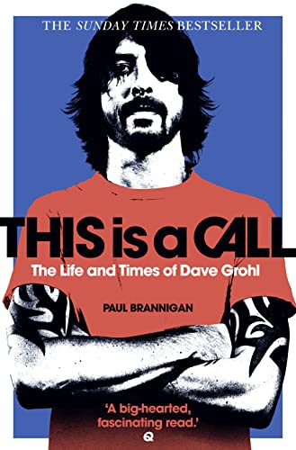This Is a Call: The Life and Times of Dave Grohl. by Paul Brannigan