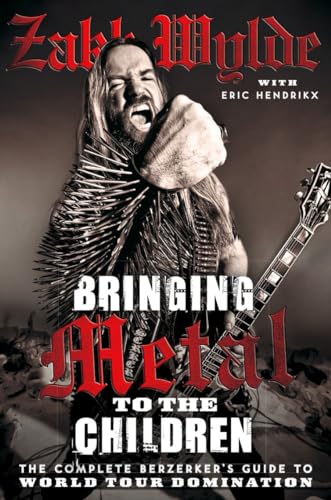 Stock image for Bringing Metal To The Children: The Complete Berserker  s Guide to World Tour Domination for sale by WorldofBooks