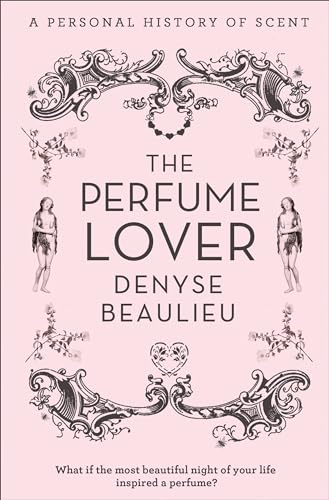 The Perfume Lover: A Personal History of Scent (9780007411856) by Beaulieu, Denyse