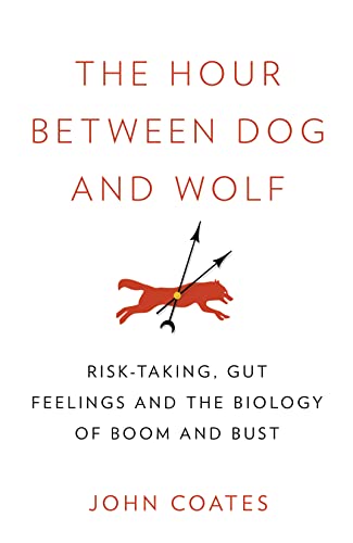 Beispielbild fr The Hour Between Dog and Wolf: Risk-Taking, Gut Feelings and the Biology of Boom and Bust. John Coates zum Verkauf von ThriftBooks-Atlanta