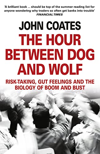 Imagen de archivo de The Hour Between Dog and Wolf: Risk-Taking, Gut Feelings and the Biology of Boom and Bust. John Coates a la venta por WorldofBooks