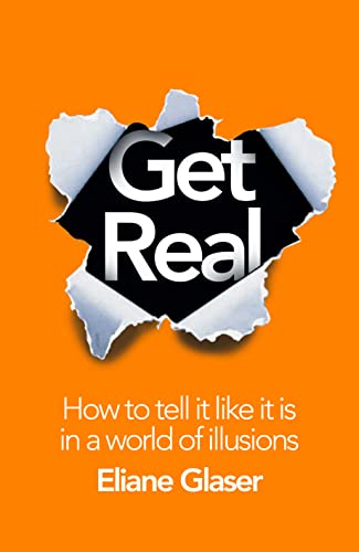 Stock image for Get Real: How to Tell it Like it is in a World of Illusions for sale by WorldofBooks