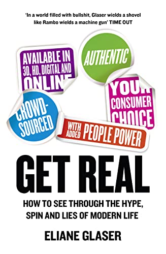 Stock image for Get Real: How to See Through the Hype, Spin and Lies of Modern Life for sale by AwesomeBooks