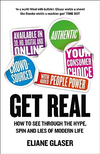 Stock image for Get Real: How to See Through the Hype, Spin and Lies of Modern Life for sale by AwesomeBooks