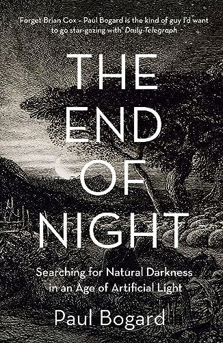 The End of Night: Searching for Natural Darkness in An Age of Artificial Light