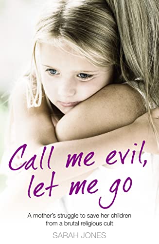 Beispielbild fr Call Me Evil, Let Me Go: A mothers struggle to save her children from a brutal religious cult zum Verkauf von WorldofBooks