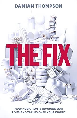 Imagen de archivo de The Fix: How Addiction Is Invading Our Lives and Taking over Your World a la venta por WorldofBooks