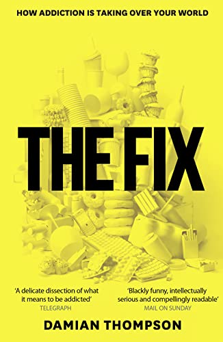 9780007436101: The Fix: How Addiction Is Invading Our Lives and Taking Over Our World