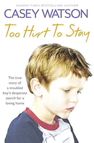 Beispielbild fr Too Hurt to Stay: The True Story of a Troubled Boy  s Desperate Search for a Loving Home zum Verkauf von WorldofBooks